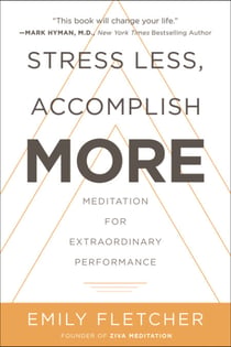 Stress Less, Accomplish More - Meditation for Extraordinary Performance