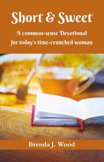 Short and Sweet - A Common-Sense Devotional for Today's Time-Crunched Woman