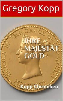 Ihre Majestät Gold - Kopp Chroniken, #6