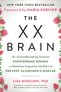 The XX Brain - The Groundbreaking Science Empowering Women to Maximize Cognitive Health and Prevent Alzheimer's Disease