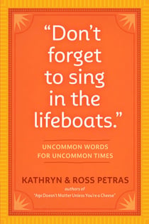 "Don't Forget to Sing in the Lifeboats" - Uncommon Wisdom for Uncommon Times