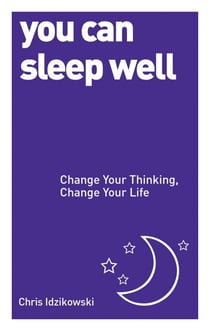 You Can Sleep Well - Change Your Thinking, Change Your Life