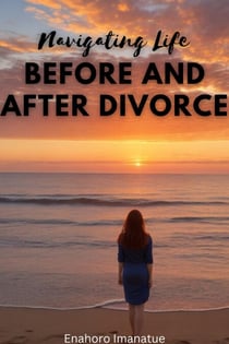 Navigating Life Before and After Divorce
