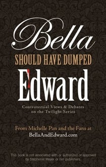 Bella Should Have Dumped Edward - Controversial Views on the Twilight Series