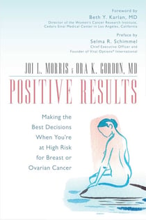 Positive Results - Making the Best Decisions When You're at High Risk for Breast or Ovarian Cancer