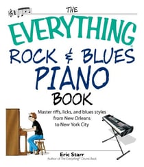 The Everything Rock &amp; Blues Piano Book - Master Riffs, Licks, and Blues Styles from New Orleans to New York City
