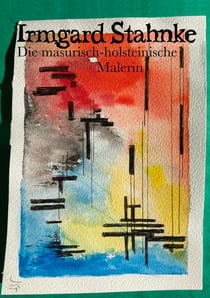 Irmgard Stahnke - Die masurisch-holsteinische Malerin in ihren Zeichnungen, Gemälden und Schriften