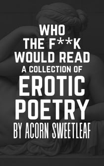 Who the F**k Would Read a Collection of Erotic Poetry