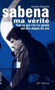 Sabena, ma vérité - Tout ce que l'on n'a jamais osé dire depuis dix ans