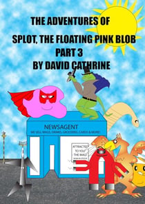 The Adventures of Splot, the Floating Pink Blob - Part 3