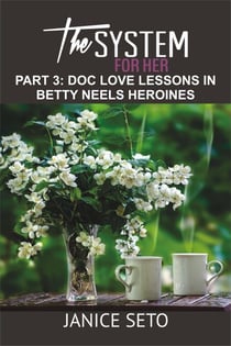 The System for Her, Part 3: Doc Love Lessons in Betty Neels Heroines - The System for Her, #3
