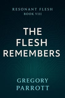 The Flesh Remembers - Resonant Flash Saga, #8