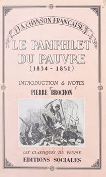 La chanson française, du socialisme utopique (1834) à la Révolution de 1848 (2). Le pamphlet du pauvre - Introduction et notes par Pierre Brochon
