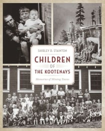 Children of the Kootenays - Memories of Mining Towns