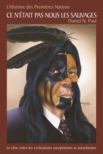 Histoire des Premières Nations: Ce n'était pas nous les sauvages - Le choc entre les civilisations européennes et autochtones