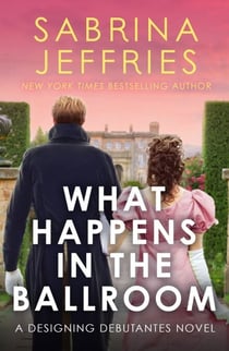 What Happens in the Ballroom - The Designing Debutantes have arrived, and they're taking the ton by storm . . .