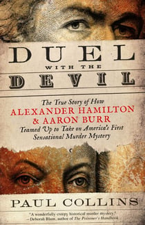 Duel with the Devil - The True Story of How Alexander Hamilton and Aaron Burr Teamed Up to Take on America's First Sensational Murder Mystery