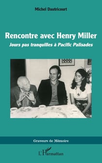 Rencontre avec Henry Miller - Jours pas tranquilles à Pacific Palisades