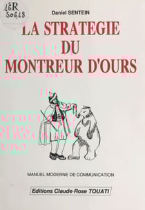 La Stratégie du montreur d'ours - Manuel moderne de communication