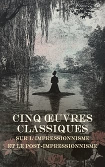 Cinq Œuvres Classiques sur l'Impressionnisme et le Post-Impressionnisme - Noa Noa, Avant et après, Claude Monet, les Nympheas, Degas, Paul Cézanne, etc.
