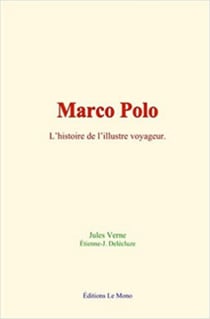 Marco Polo: l’histoire de l’illustre voyageur