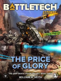 BattleTech Legends: The Price of Glory (The Gray Death Legion Trilogy, Book Three) - BattleTech Legends, #3