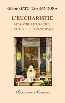 L’Eucharistie - Approche liturgique, spirituelle et pastorale