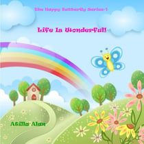 Life Is Wonderful! - The Happy Butterfly, #1