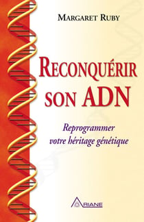 Reconquérir son ADN - Reprogrammer votre héritage génétique