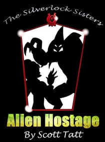 The Silverlock Sisters: Alien Hostage - The Silverlock Sisters, #4