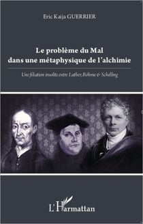 Le problème du Mal dans une métaphysique de l'alchimie - Une filiation insolite entre Luther, Böhme et Schelling