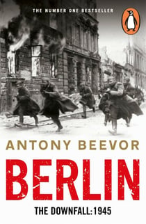 Berlin - The Downfall 1945: The authoritative history book uncovering the final days of the Nazi Third Reich