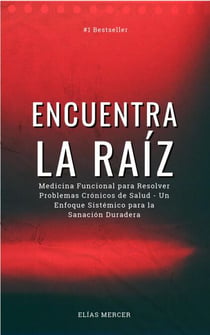 Encuentra la raíz: Medicina Funcional para Resolver Problemas Crónicos de Salud