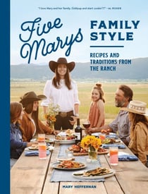 Five Marys Family Style - Recipes and Traditions from the Ranch