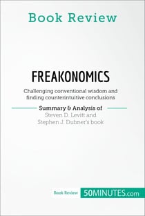 Book Review: Freakonomics by Steven D. Levitt and Stephen J. Dubner - Challenging conventional wisdom and finding counterintuitive conclusions