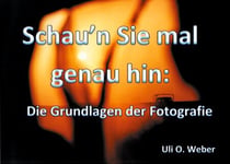 Schau'n Sie mal genau hin: - Die Grundlagen der Fotografie