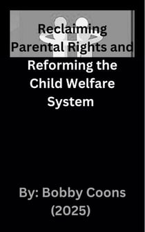 Reclaiming Parental Rights and Reforming the Child Welfare System