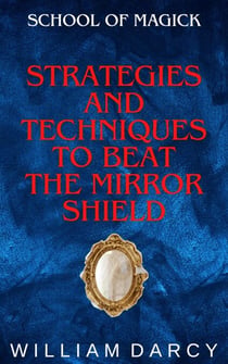 Strategies and Techniques to Beat the Mirror Shield - School of Magick, #7