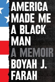 America Made Me a Black Man - A Memoir