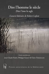 Dire l’homme le siècle / Dire l’òme lo segle - L’œuvre littéraire de Robert Lafont
