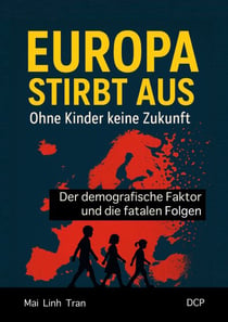 Europa stirbt aus - Ohne Kinder keine Zukunft - Der demografische Faktor und die fatalen Folgen