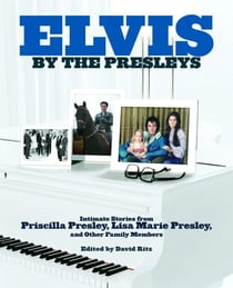 Elvis by the Presleys - Intimate Stories from Priscilla Presley, Lisa Marie Presley, and Other Family Members