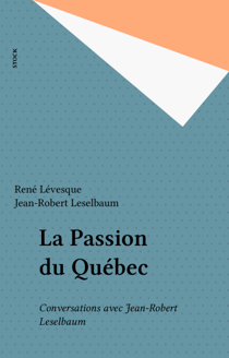 La Passion du Québec - Conversations avec Jean-Robert Leselbaum