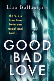 Good Bad Love - From the Richard & Judy Book Club bestselling author of The Guilty One