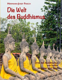 Die Welt des Buddhismus - Orte des Buddhismus von Indien bis Japan und Tibet
