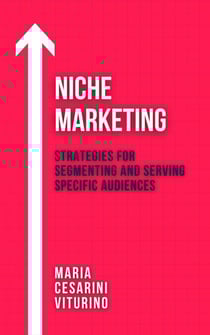 Niche Marketing: Strategies for Segmenting and Serving Specific Audiences - Marketing 360°: The Power of Modern Marketing