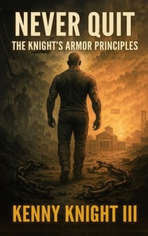 Never Quit (The Knight's Armor Principles) - The Knight's Armor Principles, #1