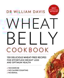 Wheat Belly Cookbook - 150 delicious wheat-free recipes for effortless weight loss and optimum health