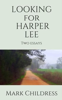 Looking for Harper Lee:  Two Essays
