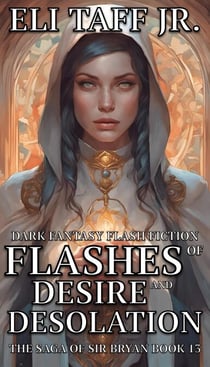 Flashes of Desire and Desolation - The Saga of Sir Bryan, #13